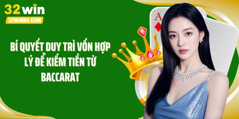 Bí quyết duy trì vốn hợp lý để kiếm tiền từ Baccarat