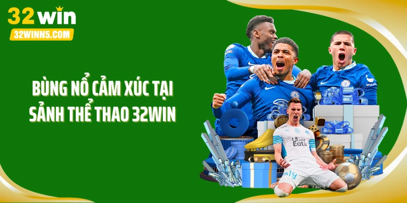 Bùng nổ cảm xúc tại sảnh thể thao 32WIN