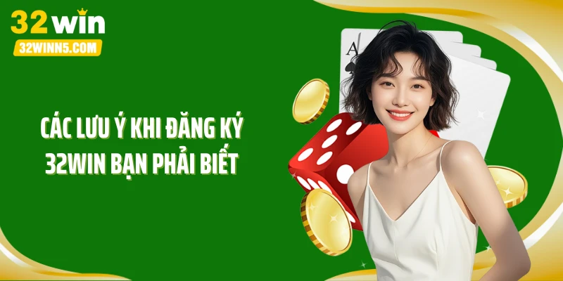 Các lưu ý khi đăng ký 32WIN bạn phải biết