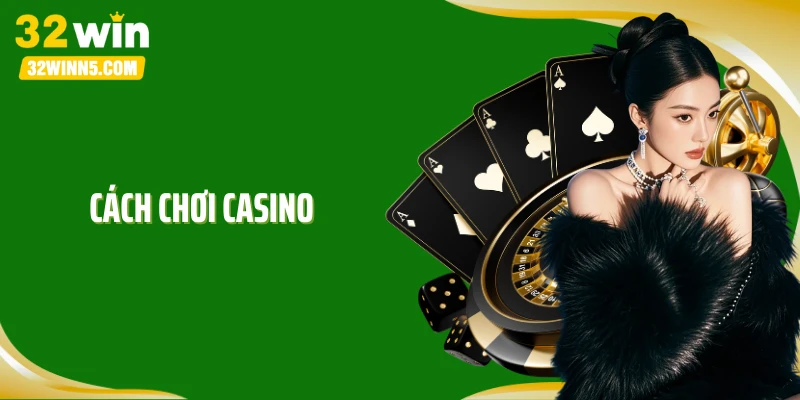 Cách Chơi Casino: Vào Sòng Là Cháy, Thắng Đậm Không Cần Hên