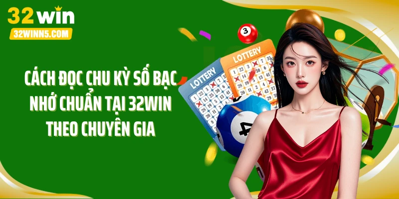 Cách đọc chu kỳ số bạc nhớ chuẩn tại 32Win theo chuyên gia