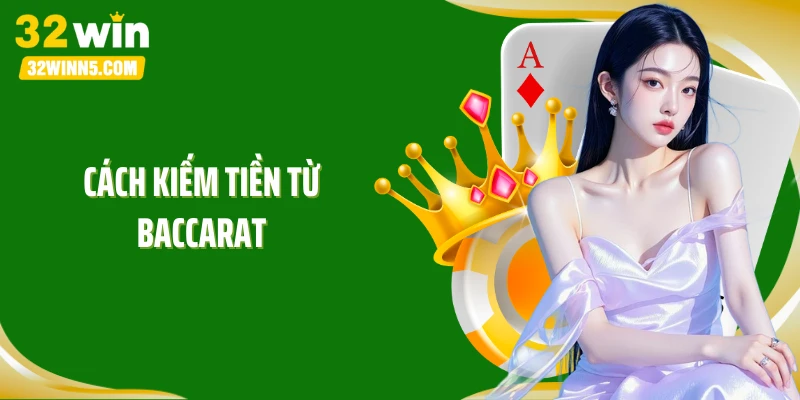 Cách Kiếm Tiền Từ Baccarat: Biến Ván Bài Thành Máy In Tiền