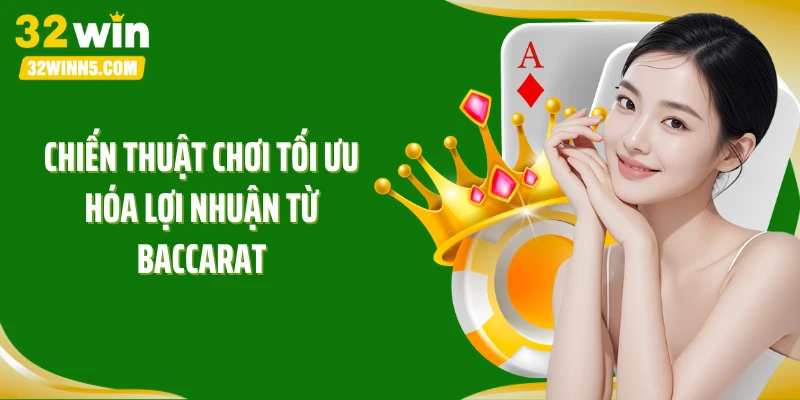 Chiến thuật chơi tối ưu hóa lợi nhuận từ Baccarat