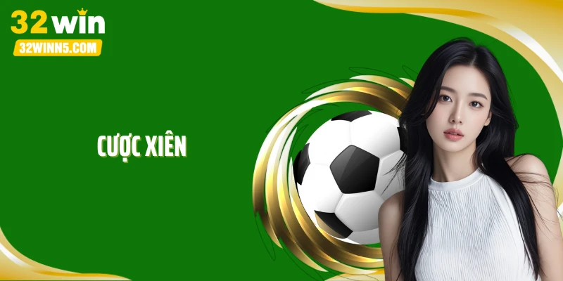 Cược Xiên Và Bí Kíp “Ẵm” Tiền Thưởng Trọn Gói Tại 32Win