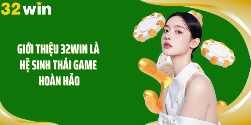Giới thiệu 32WIN là hệ sinh thái game hoàn hảo