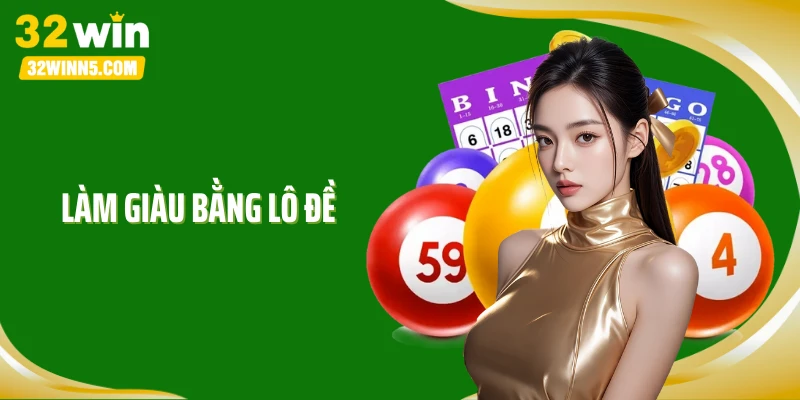 Làm Giàu Bằng Lô Đề: Góc Nhìn Theo Chuyên Gia Tại 32Win
