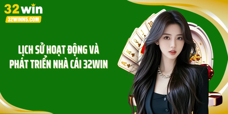 Lịch sử hoạt động và phát triển nhà cái 32WIN