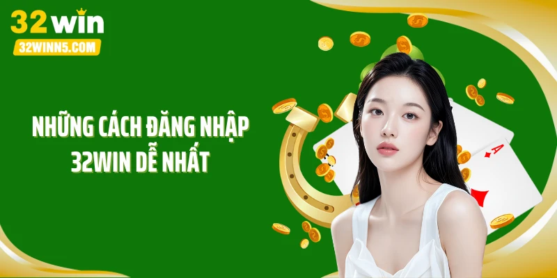 Những cách đăng nhập 32WIN dễ nhất