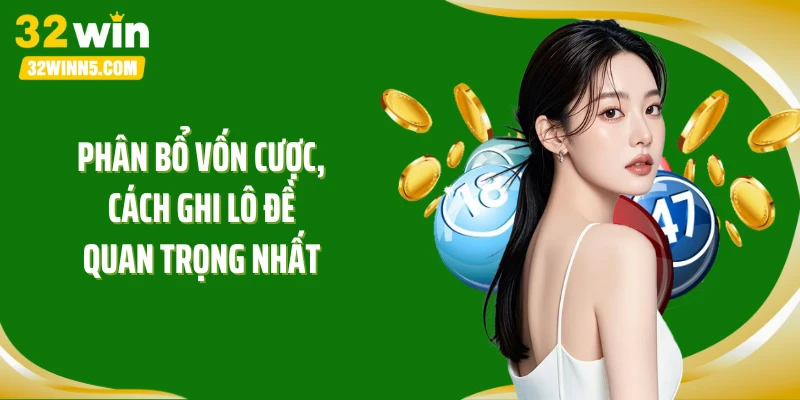 Phân bổ vốn cược, cách ghi lô đề quan trọng nhất