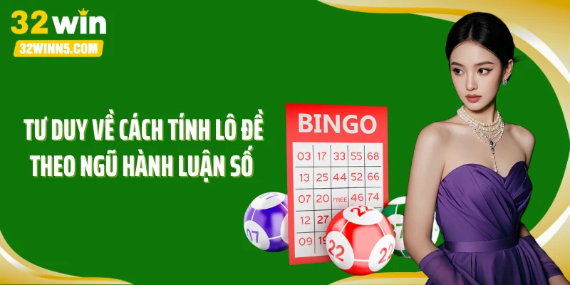 Tư duy về cách tính lô đề theo ngũ hành luận số